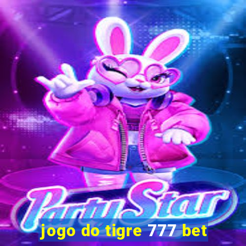 jogo do tigre 777 bet